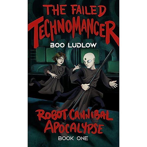 The Failed Technomancer (Robot Cannibal Apocalypse) / Robot Cannibal Apocalypse, Boo Ludlow