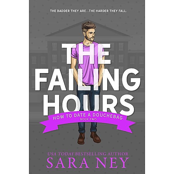 The Failing Hours (How to Date a Douchebag, #2) / How to Date a Douchebag, Sara Ney