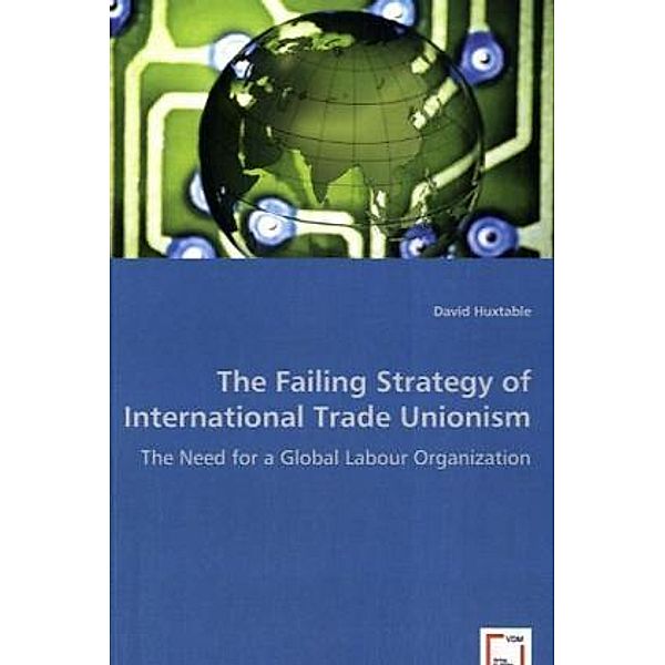The Failing Strategy of International Trade Unionism, David Huxtable