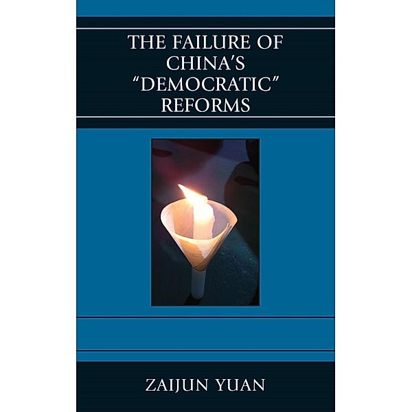 The Failure of China's Democratic Reforms / Challenges Facing Chinese Political Development, Zaijun Yuan