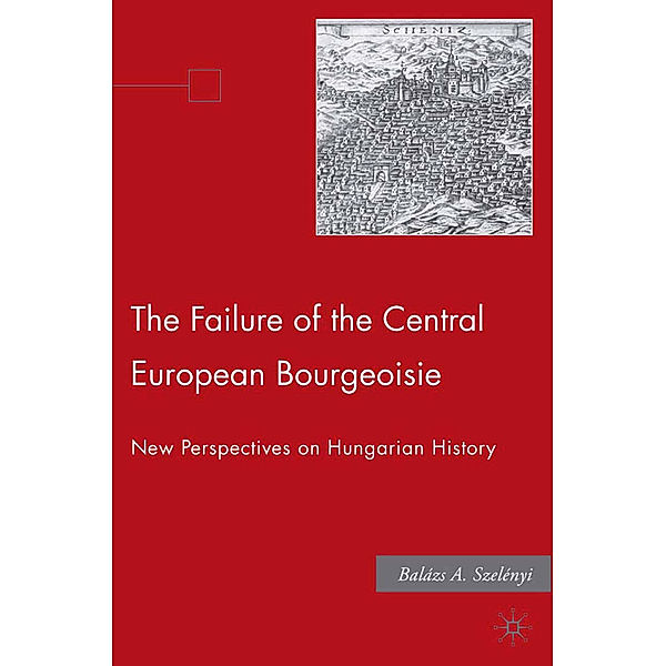 The Failure of the Central European Bourgeoisie, B. Szelenyi