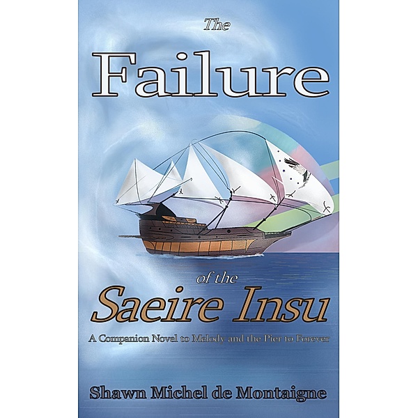 The Failure of the Saeire Insu (Melody and the Pier to Forever, #6) / Melody and the Pier to Forever, Shawn Michel de Montaigne