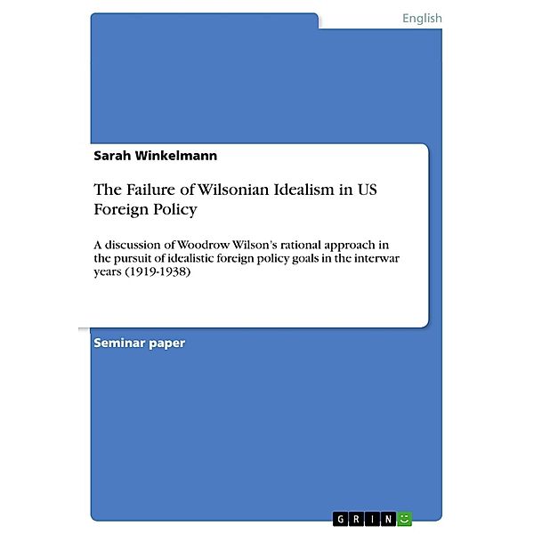 The Failure of Wilsonian Idealism in US Foreign Policy, Sarah Winkelmann