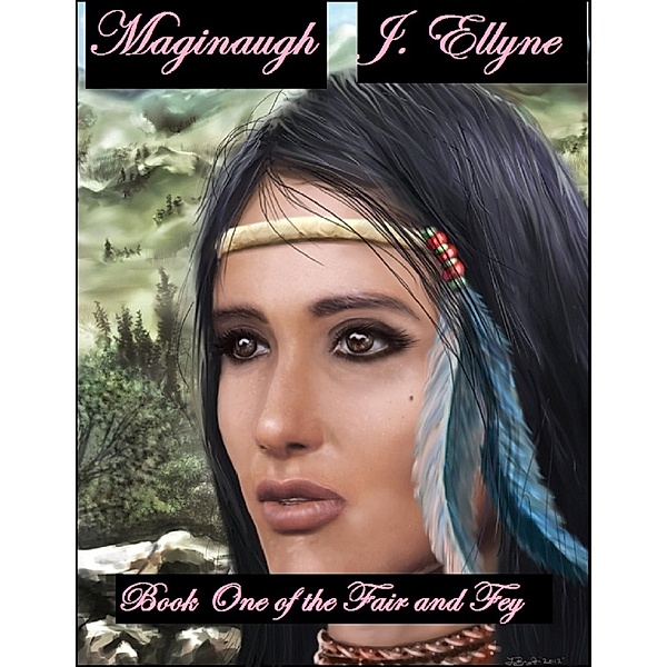 The Fair and Fey: Maginaugh, Book One of The Fair and Fey, J. Ellyne