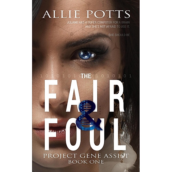 The Fair & Foul (Project Gene Assist, #1) / Project Gene Assist, Allie Potts