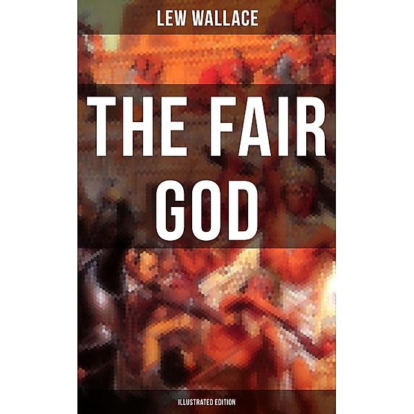 THE FAIR GOD (Illustrated Edition), Lew Wallace