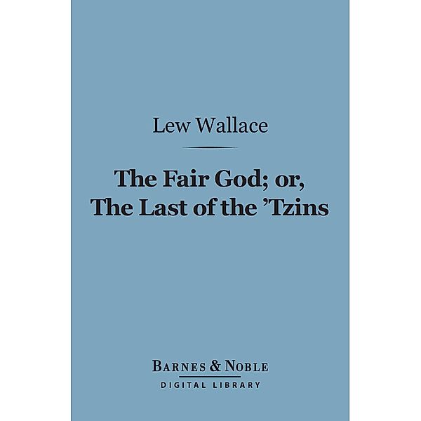 The Fair God or, The Last of the 'Tzins (Barnes & Noble Digital Library) / Barnes & Noble, Lew Wallace