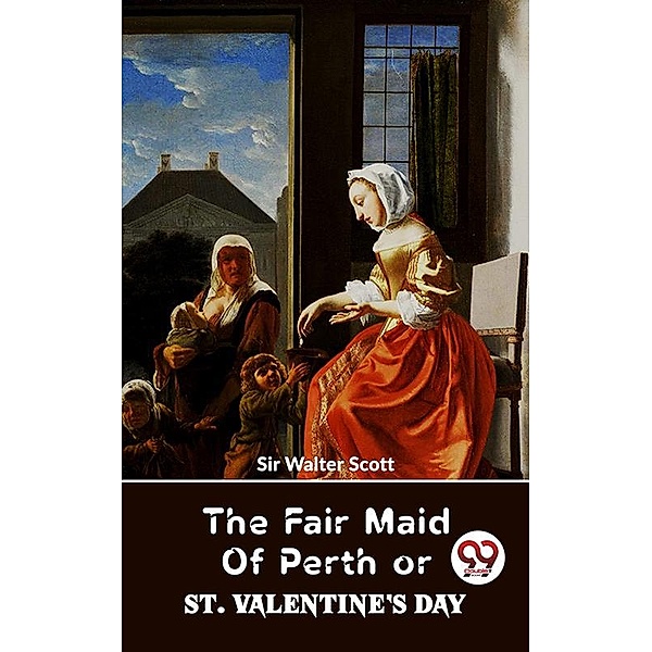 The Fair Maid Of Perth Or St. Valentine's Day, Walter Scott