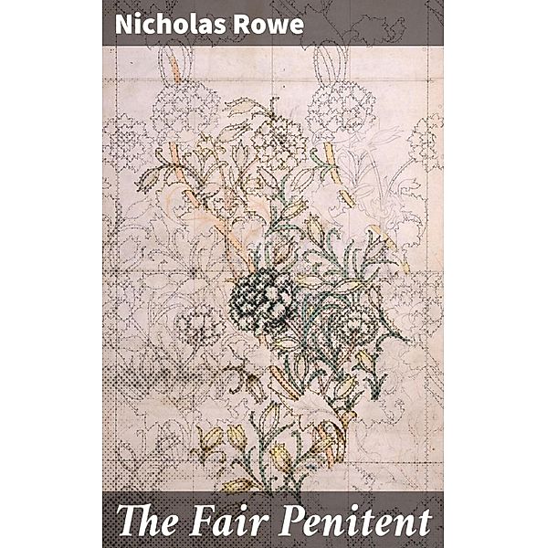 The Fair Penitent, Nicholas Rowe