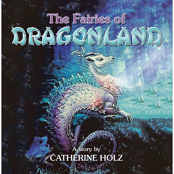 THE FAIRIES OF DRAGONLAND, Catherine Holz