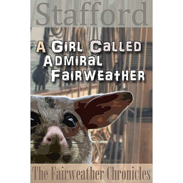 The Fairweather Chronicles: A Girl called Admiral Fairweather, Mark Douglas Stafford