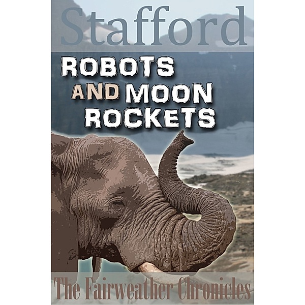 The Fairweather Chronicles: Robots and Moon Rockets, Mark Douglas Stafford