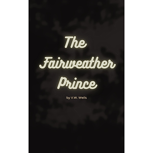 The Fairweather Prince, V. W. Wells