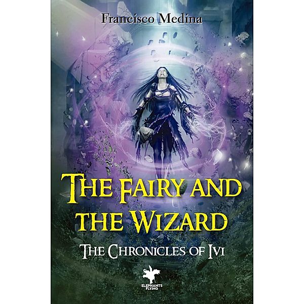 The Fairy and the Wizard (The Chronicles of Ivi, #1) / The Chronicles of Ivi, Francisco Medina