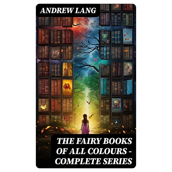 The Fairy Books of All Colours - Complete Series, Andrew Lang