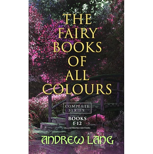 The Fairy Books of All Colours - Complete Series: Books 1-12 (Illustrated Edition), Andrew Lang