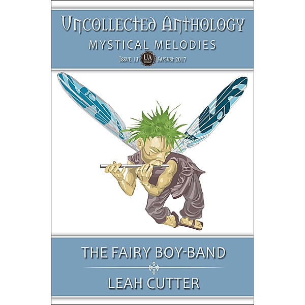 The Fairy Boy-Band (Uncollected Anthology, #13) / Uncollected Anthology, Leah Cutter