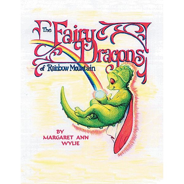 The Fairy Dragons of Rainbow Mountain, Margaret Ann Wylie