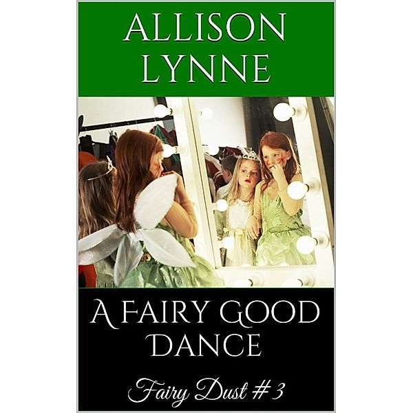 The Fairy Dust Collection: A Fairy Good Dance (Fairy Dust #3), Allison Lynne