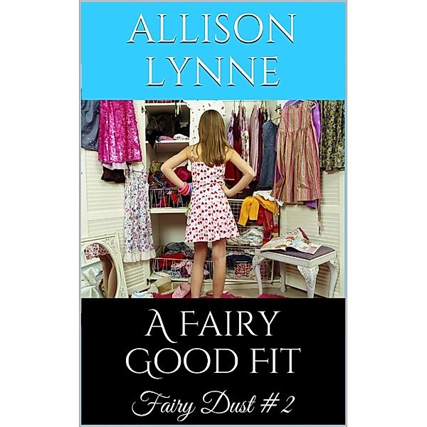 The Fairy Dust Collection: A Fairy Good Fit (Fairy Dust #2), Allison Lynne