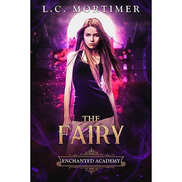 The Fairy (Enchanted Academy, #3) / Enchanted Academy, L. C. Mortimer