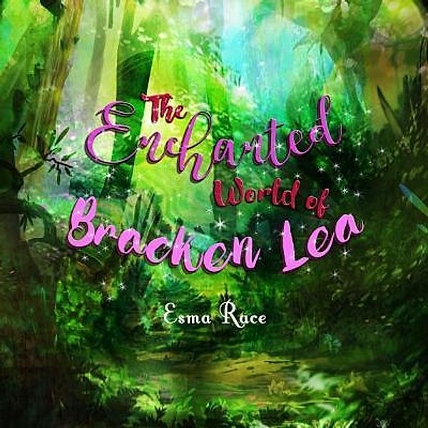 The Fairy Folk of Bracken Lea Wood: 2 The Enchanted World of Bracken Lea, Esma Race