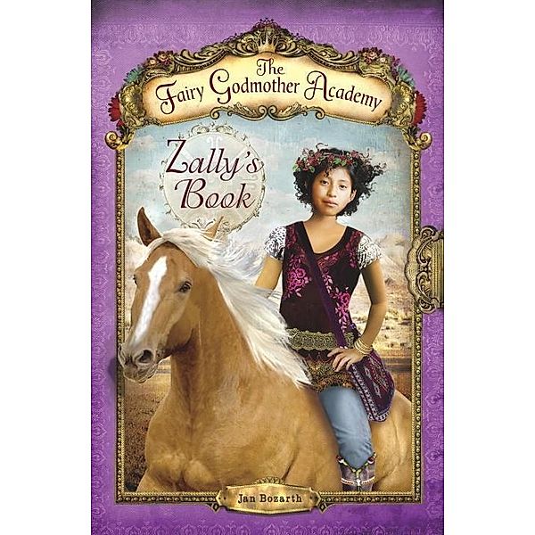 The Fairy Godmother Academy: 3 The Fairy Godmother Academy #3: Zally's Book, Jan Bozarth