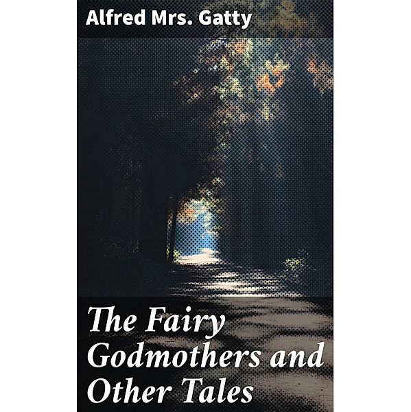 The Fairy Godmothers and Other Tales, Alfred Gatty