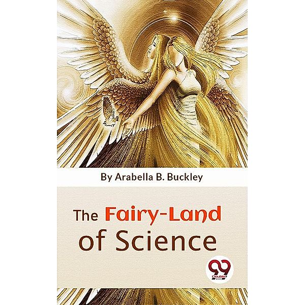 The Fairy-Land Of Science, Arabella B. Buckley