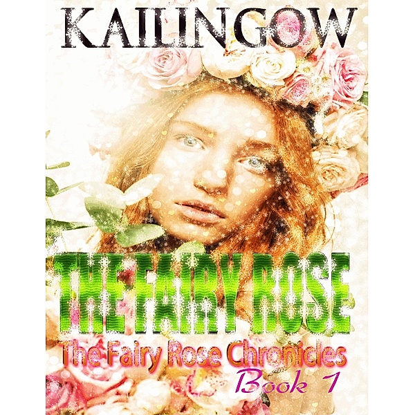 The Fairy Rose (Fairy Rose Chronicles) / Fairy Rose Chronicles, Kailin Gow