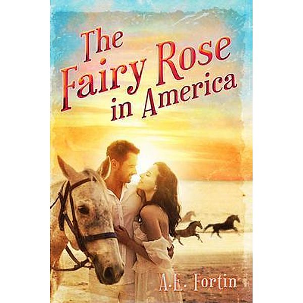 The Fairy Rose in America / ReadersMagnet LLC, Anita Fortin