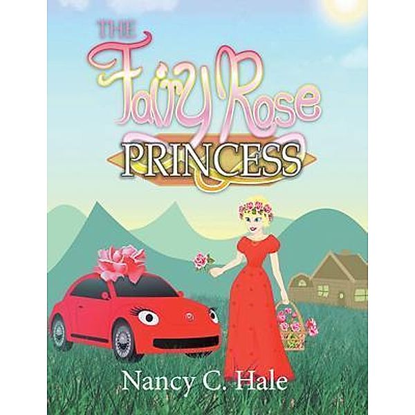 The Fairy Rose Princess / 2020 LITERARY GROUP LLC, Nancy C. Hale