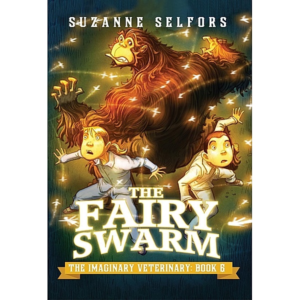 The Fairy Swarm / The Imaginary Veterinary Bd.6, Suzanne Selfors