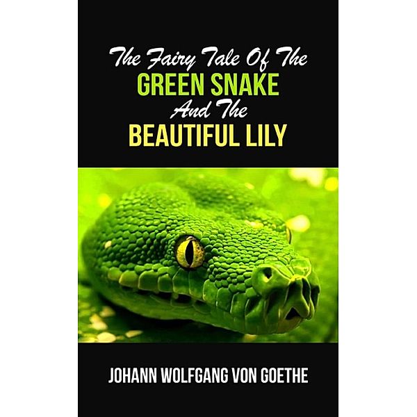 The Fairy Tale Of The Green Snake And The Beautiful Lily, Johann Wolfgang von Goethe
