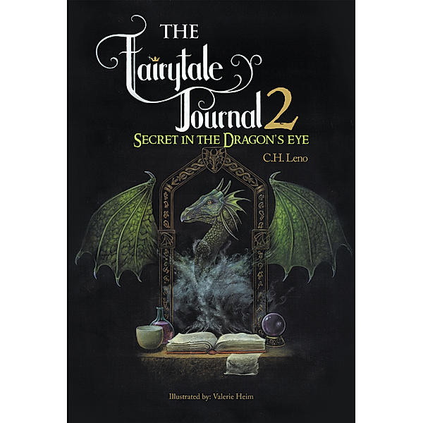 The Fairytale Journal 2: Secret in the Dragon’S Eye, C.H. Leno