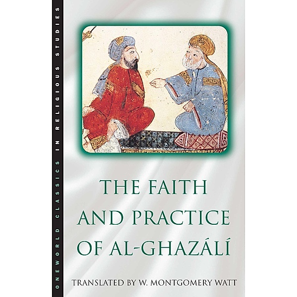 The Faith and Practice of Al-Ghazali, W. Montgomery Watt, Abu Hamid Muhammad ibn Muhammad al Ghazali
