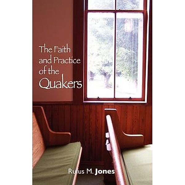 The Faith and Practice of the Quakers, Rufus Jones