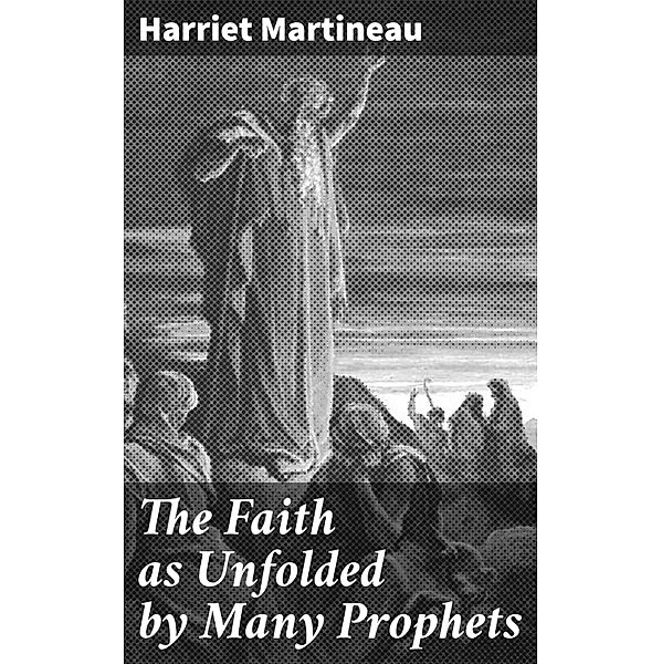 The Faith as Unfolded by Many Prophets, Harriet Martineau