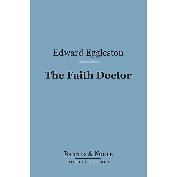 The Faith Doctor (Barnes & Noble Digital Library) / Barnes & Noble, Edward Eggleston