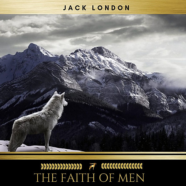 The Faith of Men, Jack London