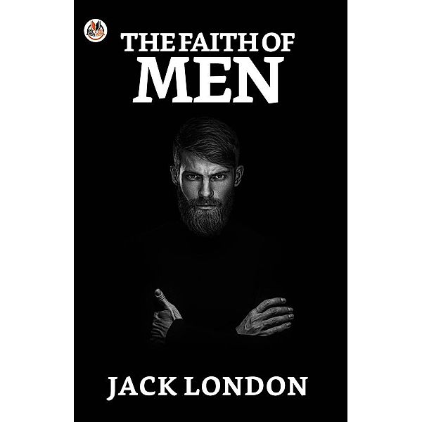 The Faith of Men / True Sign Publishing House, Jack London