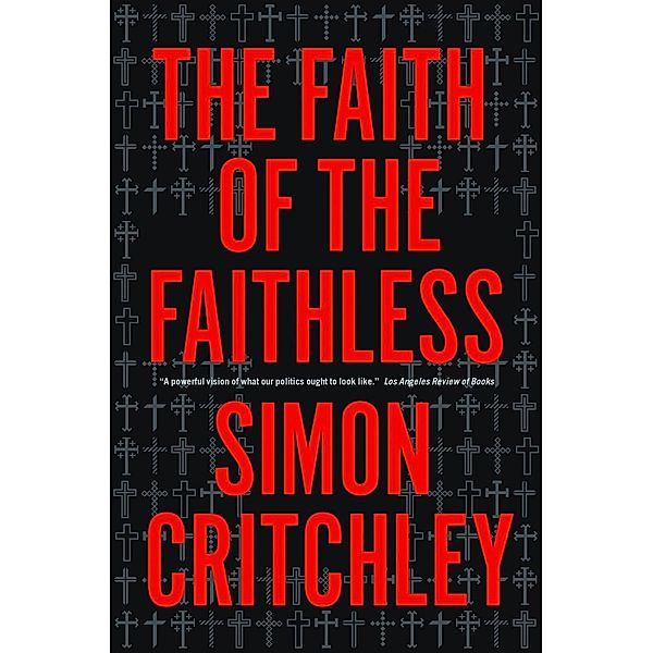 The Faith of the Faithless, Simon Critchley