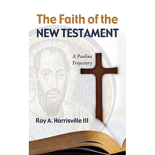 The Faith of the New Testament, Roy A. III Harrisville