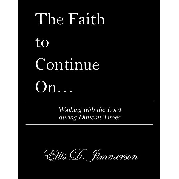 The Faith to Continue On..., Ellis D. Jimmerson