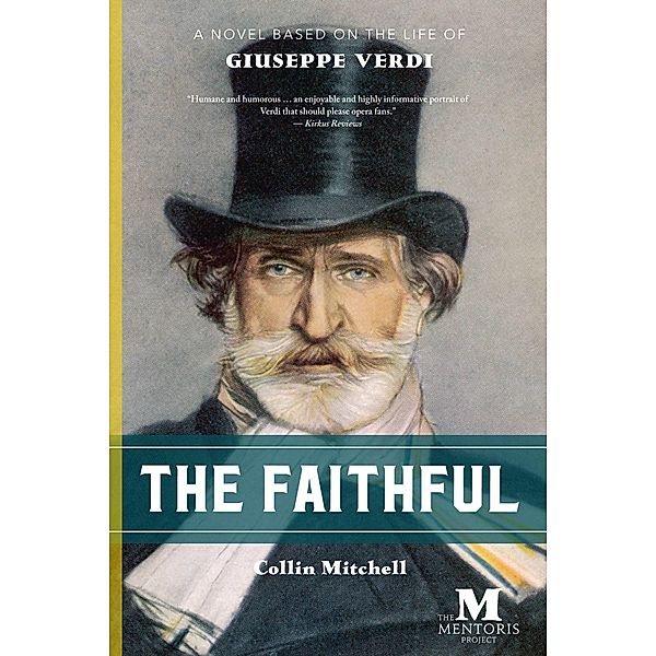 The Faithful: A Novel Based on the Life of Giuseppe Verdi, Collin Mitchell