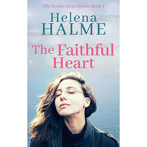 The Faithful Heart (The Nordic Heart Romance Series, #2) / The Nordic Heart Romance Series, Helena Halme