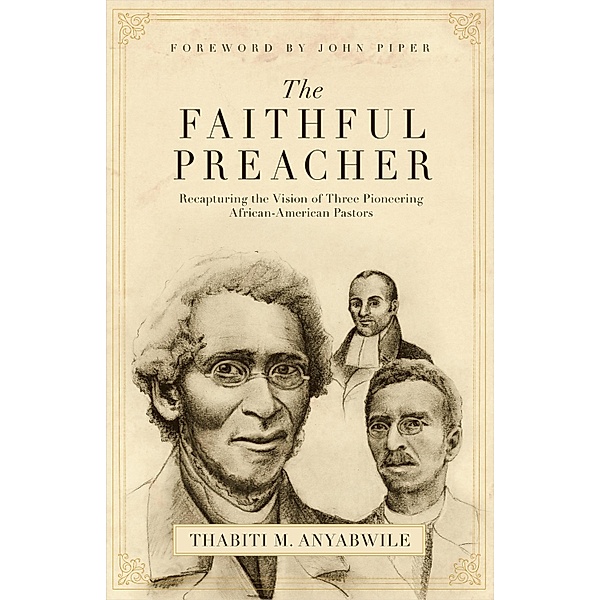 The Faithful Preacher (Foreword by John Piper), Thabiti M. Anyabwile