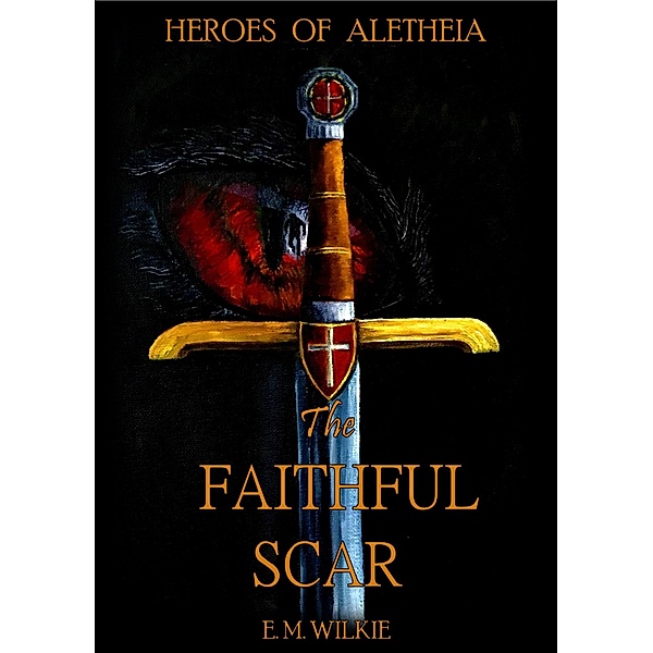 The Faithful Scar (Heroes of Aletheia) / Heroes of Aletheia, E M Wilkie
