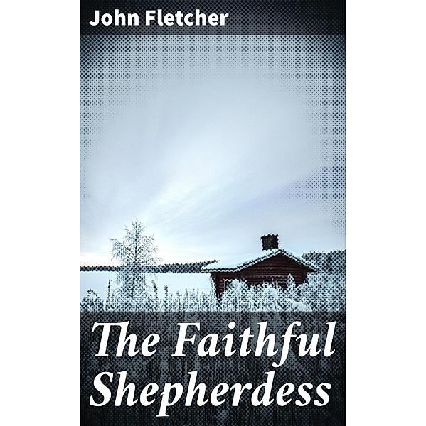The Faithful Shepherdess, John Fletcher