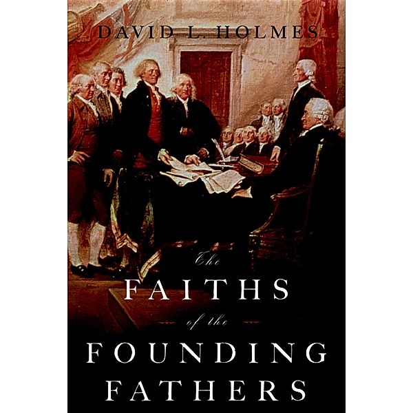 The Faiths of the Founding Fathers, David L. Holmes